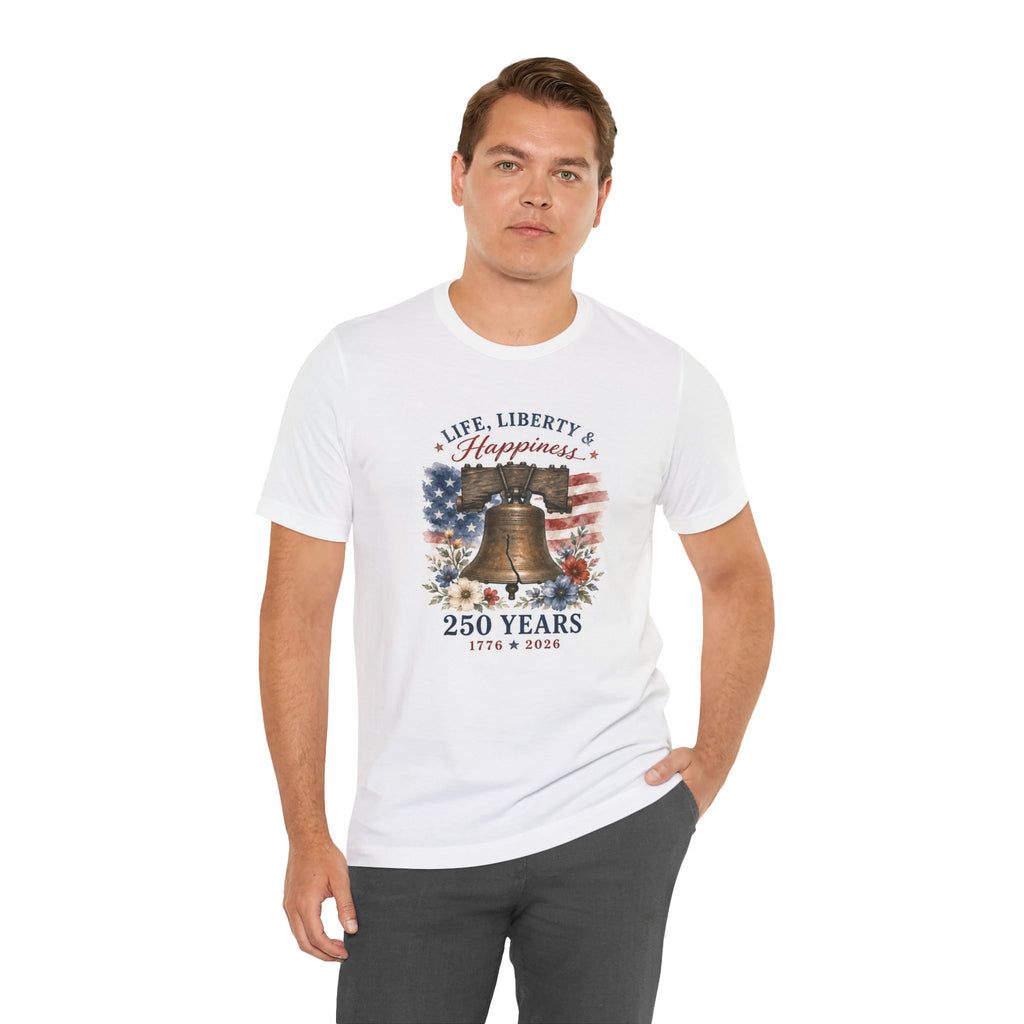 White t-shirt with "Life, Liberty & Happiness" and 250 Years 1776-2026.