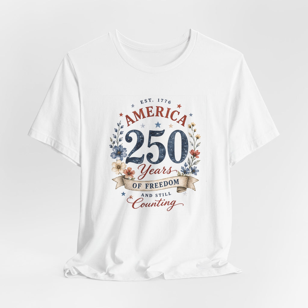 White t-shirt with "250 Years of Freedom And Still Counting" design.